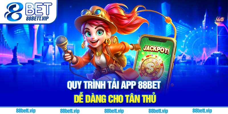 Quy trình tải app 88Bet dễ dàng cho tân thủ