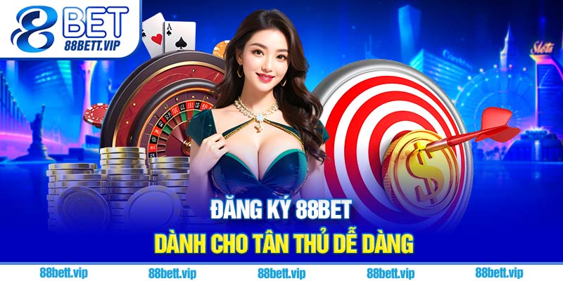 Đăng ký 88Bet dành cho tân thủ dễ dàng
